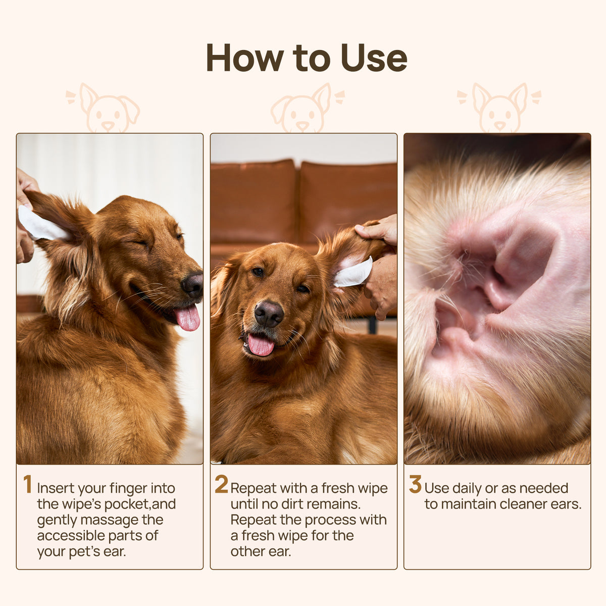How to use HICC PET ear finger wipes in three steps - slide the wipe onto your finger, gently massage the accessible parts of your dog's ear and repeat with a fresh wipe